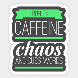 I Run On Caffeine Chaos and Cuss Words Sticker